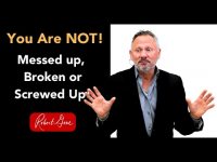 You're NOT So Messed, Broken or Screwed Up After All!    Here's Why